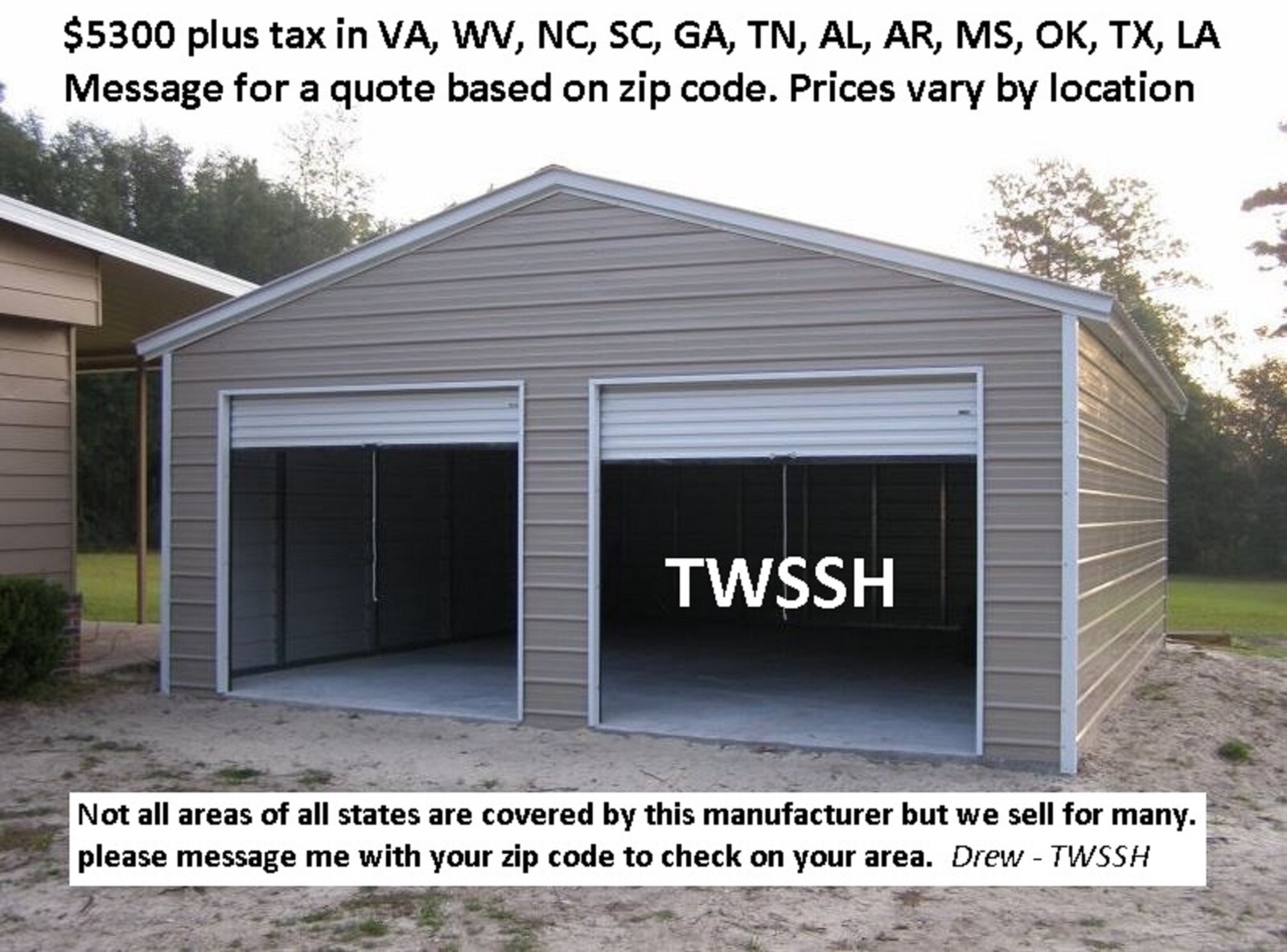 2 car garage starting at $5300 plus tax. See Main Photo. Prices vary by state.